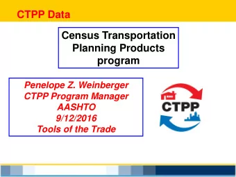 CTPP Data  Census Transportation  Planning Products  program  Penelope Z. Weinberger  CTPP Program