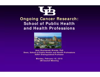 Ongoing Cancer Research:  School of Public Health  and Health Professions  Jean W actaw ski-W ende,