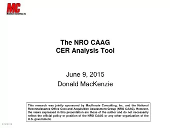 The NRO CAAG  CER Analysis Tool  June 9, 2015  Donald MacKenzie  This research was jointly