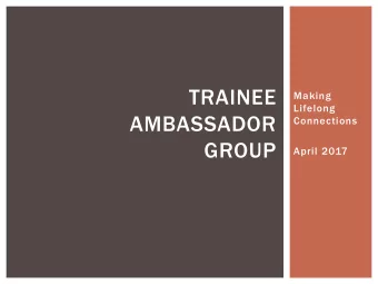 TRAINEE  Making  Lifelong  AMBASSADOR  Connections  GROUP  April 2017  WELCOME  Holly Hodges
