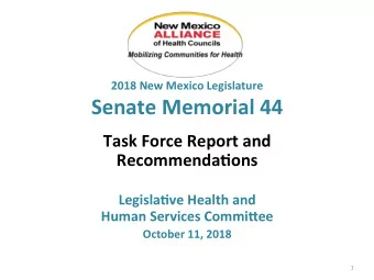 Senate Memorial 44  Task Force Report and  Recommenda1ons  Legisla1ve Health and  Human Services