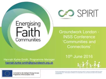 Communities and Connections 10 th June 2016  Hannah Kyrke-Smith, Programme Manager