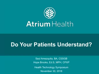 Do Your Patients Understand?  Saul Amezquita, BA, CSSGB  Hope Brooks, Ed.S, MPH, CPXP  Health