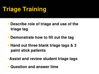 Triage Training  Describe role of triage and use of the  triage tag  Demonstrate how to fill