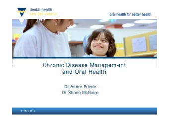 Chronic Disease Management  and Oral Health  Dr Andre Priede  Dr Shane McGuire  2 1  May 2 0 1 0