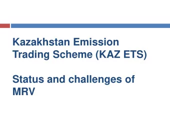 Trading Scheme (KAZ ETS)  Status and challenges of  MRV  KAZ ETS Summary  Gases covered: only
