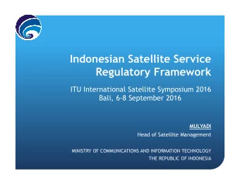 Indonesian Satellite Service  Regulatory Framework  ITU International Satellite Symposium 2016