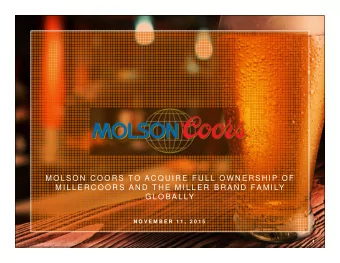 M O L S O N  C O O R S  T O  A C Q U I R E  F U L L O W N E R S H I P O F  M I L L E R C O O R S A