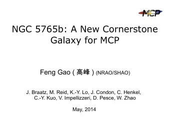 NGC 5765b: A New Cornerstone  Galaxy for MCP Feng Gao (  ) (NRAO/SHAO)  J. Braatz, M. Reid,
