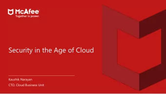 Security in the Age of Cloud  Kaushik Narayan  CTO, Cloud Business Unit  CASB Connect  MVISION