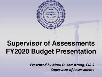 Supervisor of Assessments  FY2020 Budget Presentation  Presented by Mark D. Armstrong, CIAO