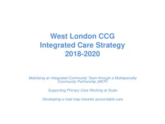 West London CCG  Integrated Care Strategy  2018-2020  Mobilising an Integrated Community Team