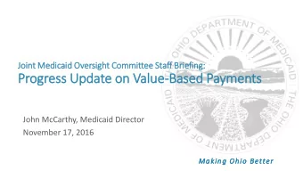 Progress Update on Valu  lue-Based Payments  John McCarthy, Medicaid Director  November 17, 2016
