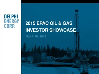 2015 EPAC OIL &amp; GAS  INVESTOR SHOWCASE  JUNE 10, 2015  FORWARD-LOOKING STATEMENTS  The