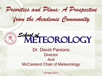 Priorities and Plans: A Prospective  from the Academic Community  Dr. David Parsons  Director  And