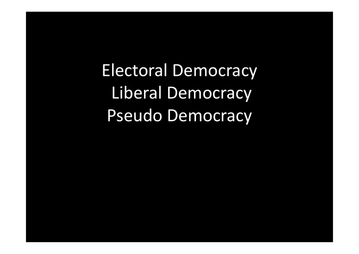 electoral democracy liberal democracy pseudo democracy