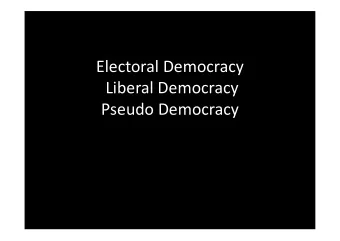 Electoral Democracy  Liberal Democracy  Pseudo Democracy  Prospects of Electoral and Liberal