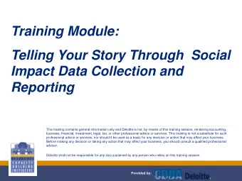 Training Module:  Telling Your Story Through  Social  Impact Data Collection and  Reporting  This