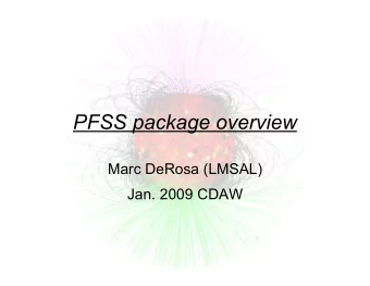 PFSS package overview  Marc DeRosa (LMSAL)  Jan. 2009 CDAW  Global magnetic fields  Features of