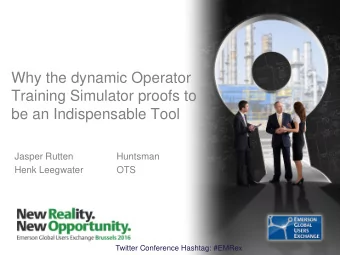 Why the dynamic Operator  Training Simulator proofs to  be an Indispensable Tool  Jasper Rutten