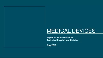 MEDICAL DEVICES Regulatory Affairs Directorate  Technical Regulations Division  May 2019  Overview