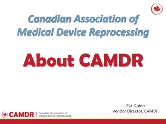 About CAMDR  Pat Quinn  Vendor Director, CAMDR  Who Are We?  The Canadian Association of Medical