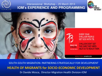 HEALTH OF MIGRANTS for SOCIO-ECONOMIC DEVELOPMENT  Dr Davide Mosca,  Director-Migration Health