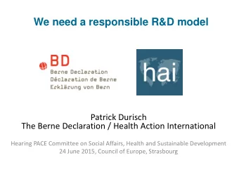We need a responsible R&amp;D model  Patrick Durisch  The Berne Declaration / Health Action