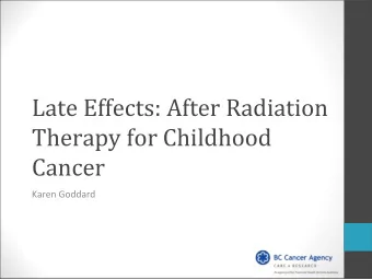 Late Effects: After Radiation  Therapy for Childhood  Cancer Karen Goddard  Conflict of Interest