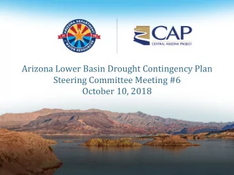 Arizona Lower Basin Drought Contingency Plan  Steering Committee Meeting #6  October 10, 2018