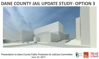 DANE COUNTY JAIL UPDATE STUDY- OPTION 3  Presen  entation t  n to Dane  e Coun  unty P  Publ  blic
