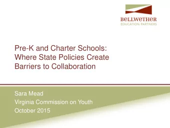 Pre-K and Charter Schools:  Where State Policies Create  Barriers to Collaboration  Sara Mead