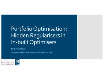 Portfolio Optimisation:  Hidden Regularisers in  In-built Optimisers  By Lewis Mead  Supervised by