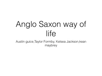 Anglo Saxon way of  life  Austin guice,Taylor Formby, Kelsea Jackson,kean  maybrey  Food  The