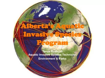 Albertas Aquatic  Invasive  ive Species  ies  Progr  gram  am  Tanya Rushcall  Aquatic Invasive
