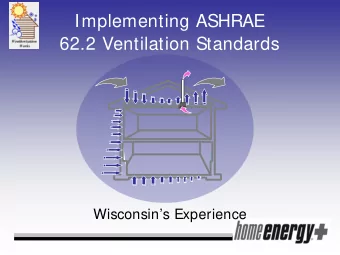 Implementing ASHRAE  62.2 Ventilation Standards  Wisconsins Experience  WIs Experience w/
