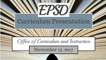 Curriculum Presentation  Office of Curriculum and Instruction  November 13, 2017  1  Curriculum for
