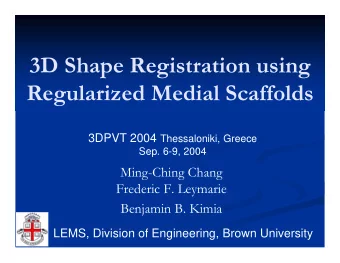 3D Shape Registration using  Regularized Medial Scaffolds 3DPVT 2004 Thessaloniki, Greece  Sep.