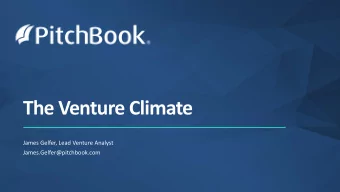 The Venture Climate  James Gelfer, Lead Venture Analyst  James.Gelfer@pitchbook.com  PitchBook: The