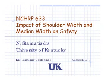 NCHRP 633  Impact of Shoulder Width and  Median Width on Safety  N. Sta ma tia dis  Unive rsity o f