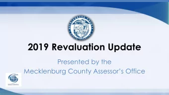 2019 Revaluation Update  Presented by the  Mecklenburg County Assessors Office  Progress to Date