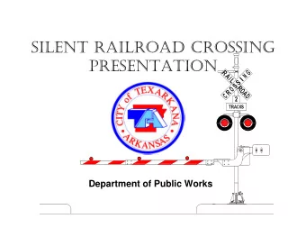 SILENT RAILROAD CROSSING  PRESENTATION  Department of Public Works  TEXARKANA AR CROSSINGS   8