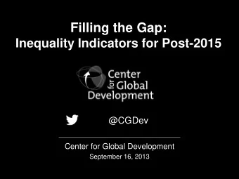 Filling the Gap: Inequality Indicators for Post-2015  @CGDev  Center for Global Development