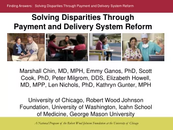 Payment and Delivery System Reform  Marshall Chin, MD, MPH, Emmy Ganos, PhD, Scott  Cook, PhD,