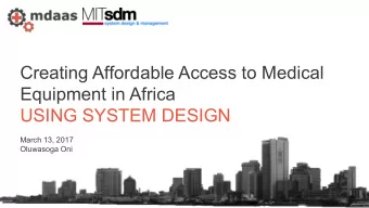 Creating Affordable Access to Medical  Equipment in Africa  USING SYSTEM DESIGN  March 13, 2017