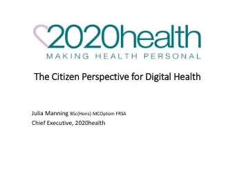 The Cit  itiz  izen Perspective for Dig  igit  ital  l Healt  lth Julia Manning BSc(Hons) MCOptom