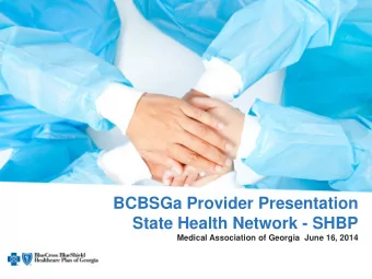 BCBSGa Provider Presentation  State Health Network - SHBP  s  Medical Association of Georgia  June