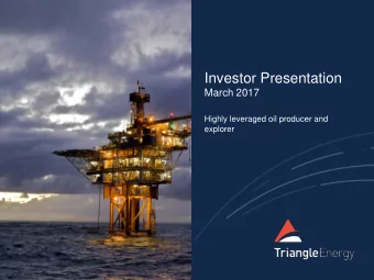 Investor Presentation  March 2017  Highly leveraged oil producer and  explorer  DISCLAIMER AND