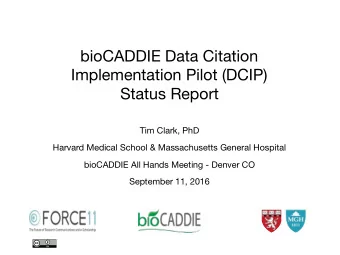 bioCADDIE Data Citation  Implementation Pilot (DCIP)  Status Report Tim Clark, PhD Harvard
