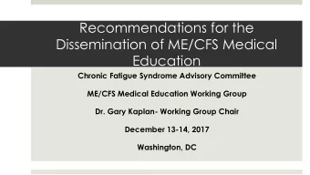 Recommendations for the  Dissemination of ME/CFS Medical  Education  Chronic Fatigue Syndrome